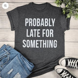 Probably Late For Something Graphic Tee